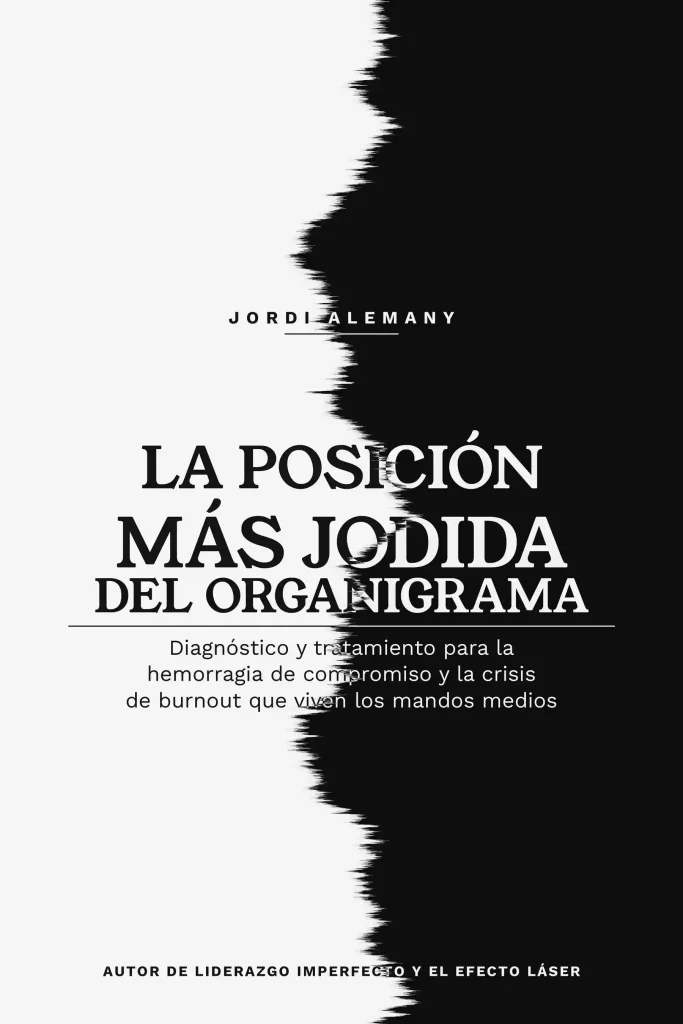Libro Jordi La Posición Más Jodida Del Organigrama: Diagnóstico y Tratamiento Para La Hemorragia de Compromiso Y La Crisis De Burnout Que Viven Los Mandos Intermedios
